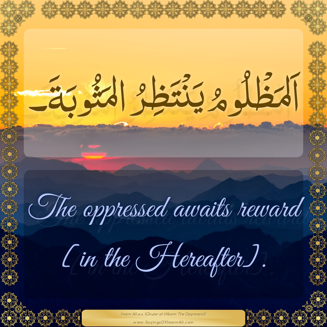 The oppressed awaits reward [in the Hereafter].